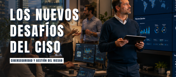 los nuevos desafíos del CISO